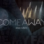 "Come Away" by Jesus Culture